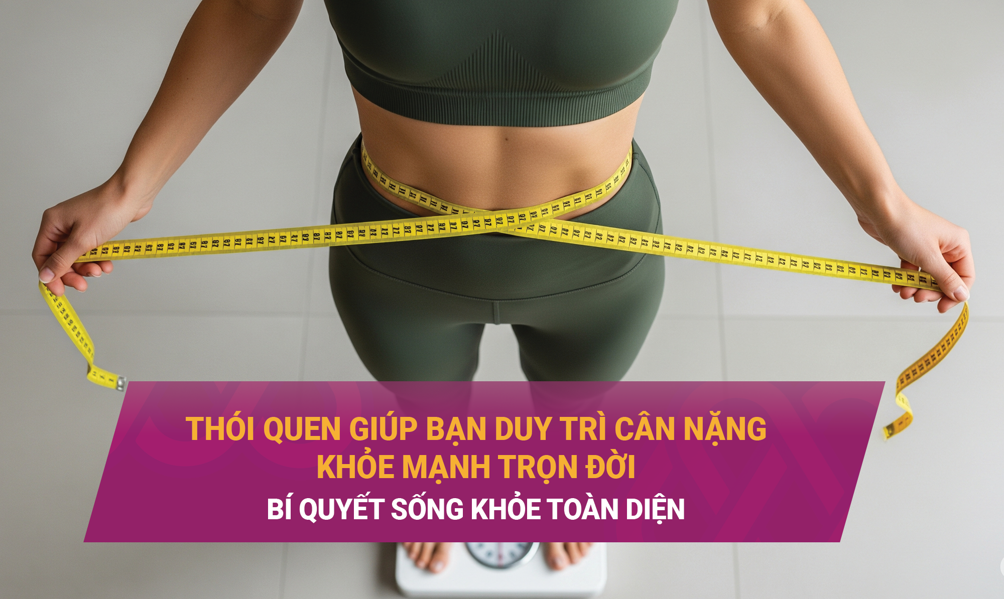 THÓI QUEN GIÚP BẠN DUY TRÌ CÂN NẶNG KHỎE MẠNH TRỌN ĐỜI: BÍ QUYẾT SỐNG KHỎE TOÀN DIỆN